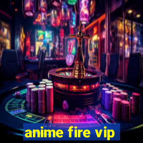 anime fire vip